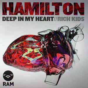 HAMILTON / DEEP IN MY HEART / RICH KIDS
