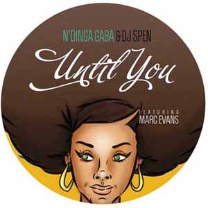 N'DINGA GABA AND DJ SPEN FT MARC EVANS / UNTIL YOU