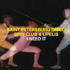 THE SAINT PETERSBURG DISCO SPIN CLUB / I NEED IT (INC. LOVEBIRDS MIX)