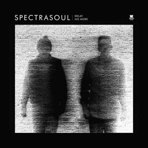 SPECTRASOUL / DELAY NO MORE EP