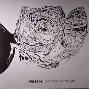 FELIZOL / OUR TEAM NEVER WON