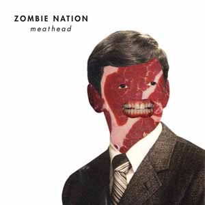 ZOMBIE NATION / MEATHEAD