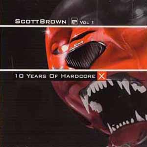 SCOTT BROWN / 10 YEARS OF HARDCORE
