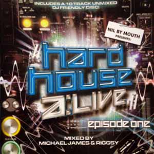 MICHEAL JAMES & RIGGSY / NIL BY MOUTH PRESENTS - HARD HOUSE ALIVE EPISODE ONE