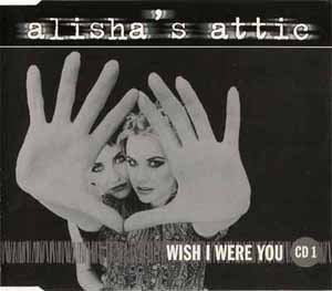 ALISHA'S ATTIC / WISH I WERE YOU