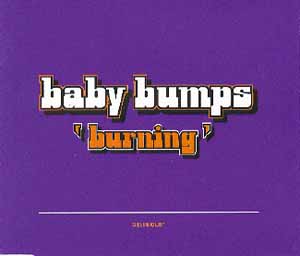 BABY BUMPS / BURNING