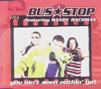 BUS STOP FEATURING RANDY BACHMAN / YOU AINT SEEN NOTHIN' YET