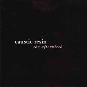 CAUSTIC RESIN / THE AFTERBIRTH