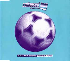 COLLAPSED LUNG / EAT MY GOAL (EURO '96 MIX)