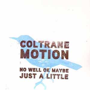 COLTRANE MOTION / NO WELL OK MAYBE JUST A LITTLE