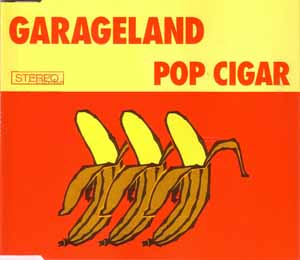 GARAGELAND / POP CIGAR