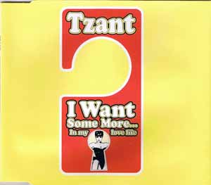TZANT / I WANT SOME MORE... IN MY LOVE LIFE