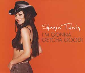 SHANIA TWAIN / I'M GONNA GETCHA GOOD