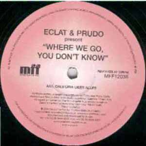ECLAT & PRUDO / WHERE WE GO YOU DON'T KNOW