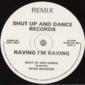 SHUT UP AND DANCE FEAT PETER BOUNCER / RAVING I'M RAVING REMIX