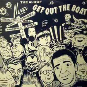 THE ALOOF / NEVER GET OUT THE BOAT