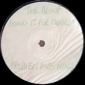 THE ALOOF / DOING IT FOR MONEY (PROBLEM KIDS MIXES)