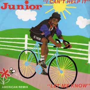 JUNIOR / LET ME KNOW / I CAN'T HELP IT