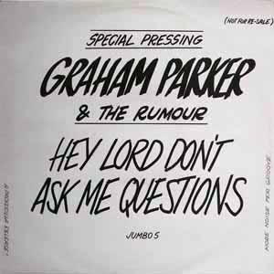 GRAHAM PARKER & THE RUMOUR / HEY LORD, DON'T ASK ME QUESTIONS