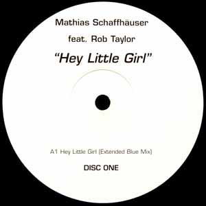 MATHIAS SCHAFFHAUSER FEAT ROB TAYLOR / HEY LITTLE GIRL (DISC ONE)