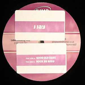 J JAY / GOOD OLD DAYS / ROCK YA BODY