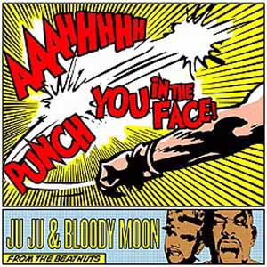 JUJU & BLOODY MOON / AAAHHHHH PUNCH YOU IN THE FACE
