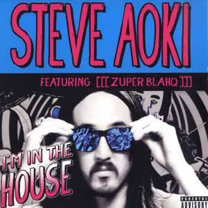 STEVE AOKI / I'M IN THE HOUSE FT [[[ZUPER BLAHQ]]]