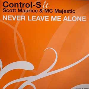 CONTROL S FT SCOTT MAURICE & MC MAJESTIC / NEVER LEAVE ME ALONE