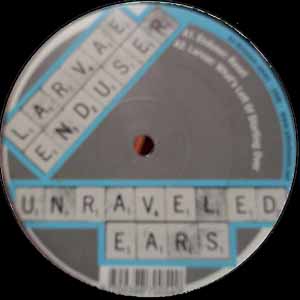LARVAE & ENDUSER / UNRAVELED EARS
