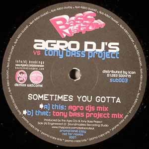 AGRO DJ'S VS TONY BASS PROJECT / SOMETIMES YOU GOTTA