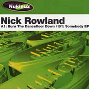 NICK ROWLAND / BURN THE DANCEFLOOR DOWN / SOMEBODY EP