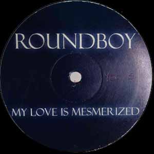 ROUNDBOY / MY LOVE IS MESMERIZED
