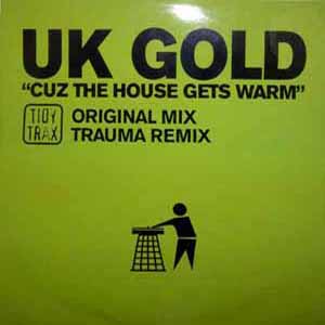 UK GOLD / CUZ THE HOUSE GETS WARM