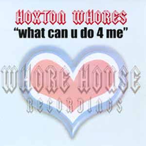 HOXTON WHORES / WHAT CAN U DO 4 ME