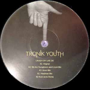 TRONIK YOUTH / LAUGH CRY LIVE DIE