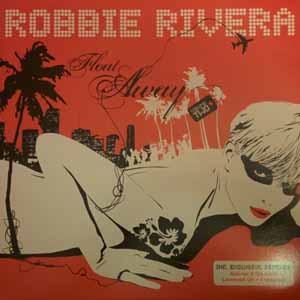 ROBBIE RIVERA / FLOAT AWAY VOLUME TWO