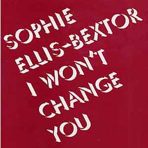 SOPHIE ELLIS-BEXTOR / I WON'T CHANGE YOU