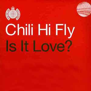 CHILI HI FLY / IS IT LOVE?
