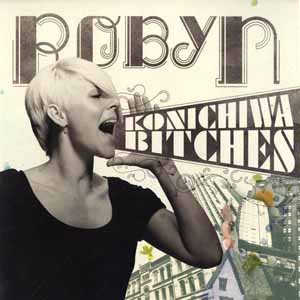 ROBYN / KONICHIWA BITCHES