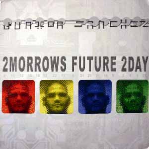 JUNIOR SANCHEZ / 2MORROWS FUTURE 2DAY