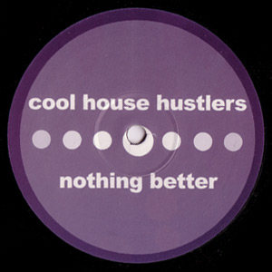 COOL HOUSE HUSTLERS / NOTHING BETTER