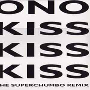 ONO / KISS KISS KISS - THE SUPERCHUMBO REMIX