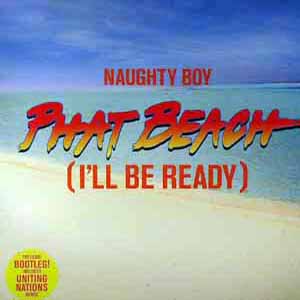 NAUGHTY BOY / PHAT BEACH (I'LL BE READY)