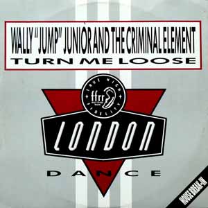 WALLY "JUMP" JUNIOR AND THE CRIMINAL ELEMENT / TURN ME LOOSE
