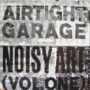 AIRTIGHT GARAGE / NOISY ART VOL 1