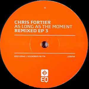 CHRIS FORTIER / AS LONG AS THE MOMENT REMIXED EP 3