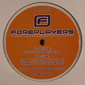 FOREPLAYERS / NOT GONNA BE THE ONE / BREAK IT DOWN