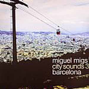 MIGUEL MIGS / CITY SOUNDS 3 BARCELONA