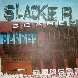 SLACKER / SCARED