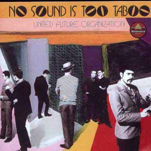 UNITED FUTURE ORGANIZATION / NO SOUND IS TOO TABOO